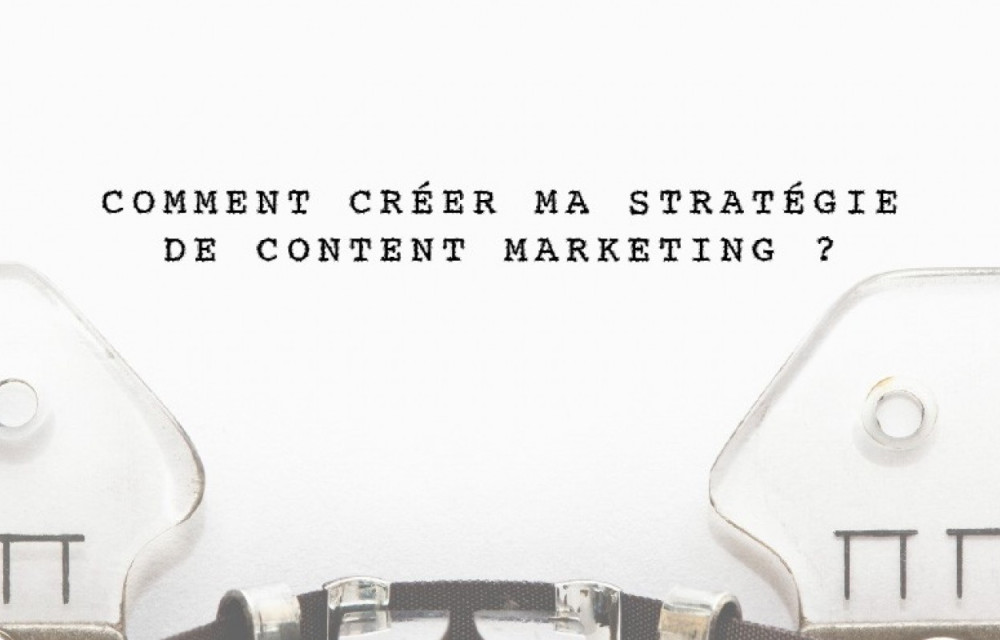 Comment créer ma stratégie de contenu marketing